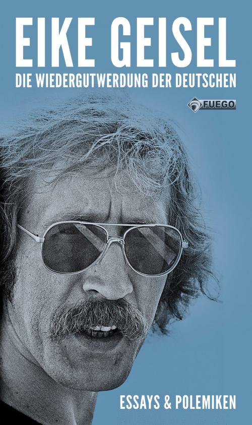 Cover of the book Die Wiedergutwerdung der Deutschen by Eike Geisel, FUEGO