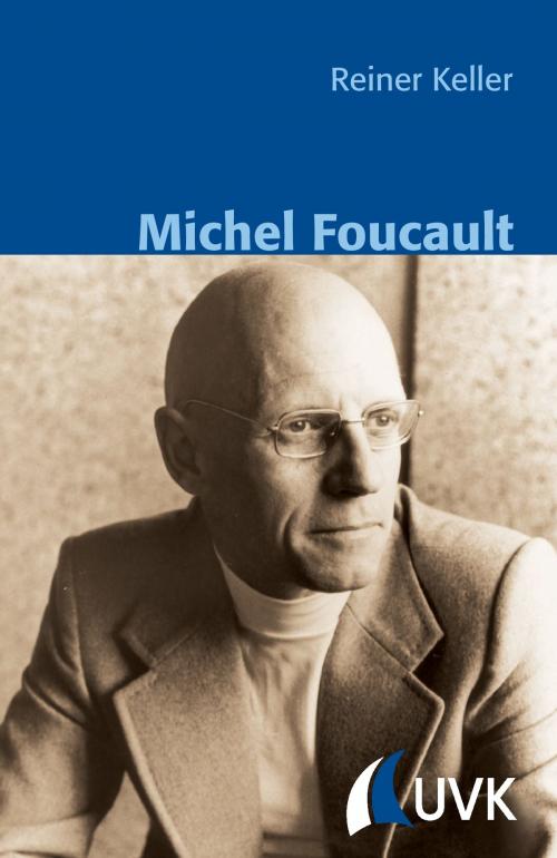 Cover of the book Michel Foucault by Reiner Keller, Bernt Schnettler, UVK Verlagsgesellschaft mbH