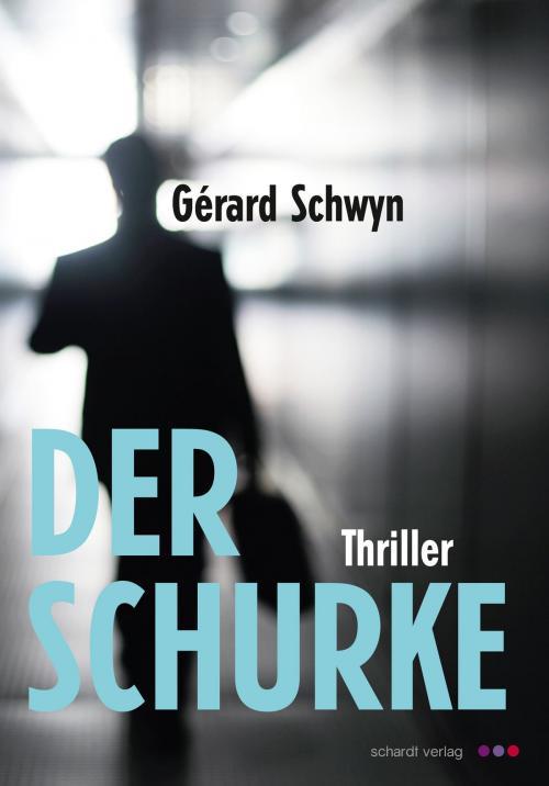 Cover of the book Der Schurke: Thriller by Gérard Schwyn, Schardt Verlag