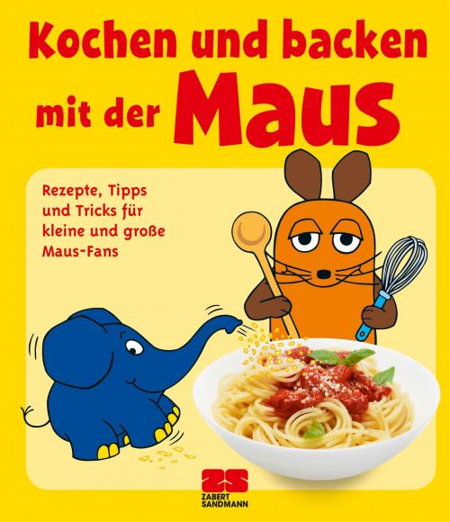 Cover of the book Kochen und backen mit der Maus by ZS-Team, ZS Verlag Zabert Sandmann GmbH