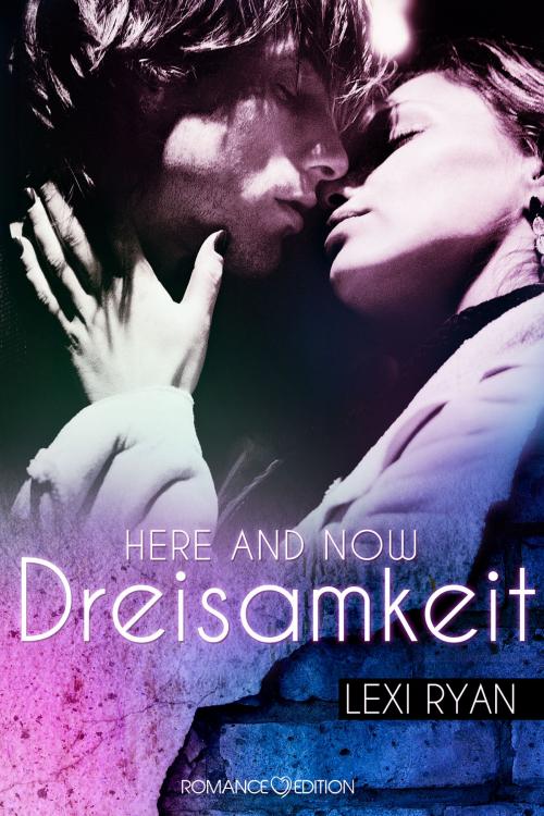 Cover of the book Here and Now: Dreisamkeit by Lexi Ryan, Romance Edition Verlag