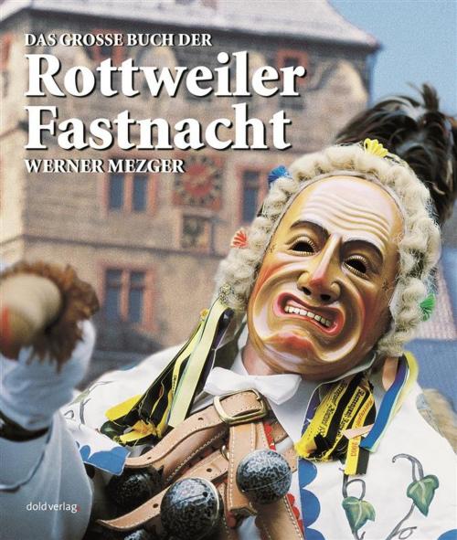 Cover of the book Das große Buch der Rottweiler Fastnacht by Werner Mezger, Helmut Reichert, dold.verlag