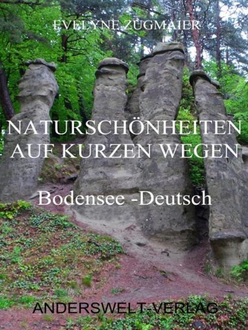 Cover of the book Naturschönheiten auf kurzen Wegen - Bodensee - Deutsch by Evelyne Zugmaier, Evelyne Zugmaier