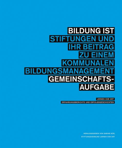 Cover of the book Bildung ist Gemeinschaftsaufgabe by , Bundesverband Deutscher Stiftungen e.V.