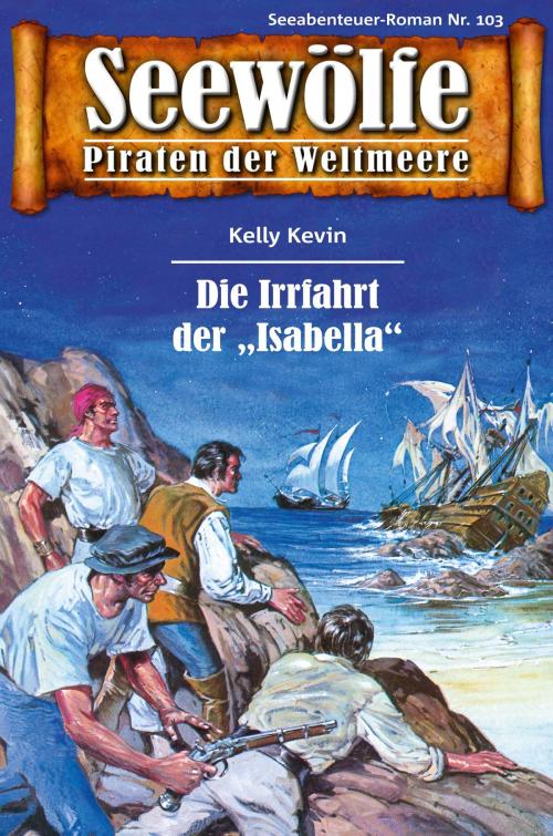 Cover of the book Seewölfe - Piraten der Weltmeere 103 by Kelly Kevin, Pabel eBooks