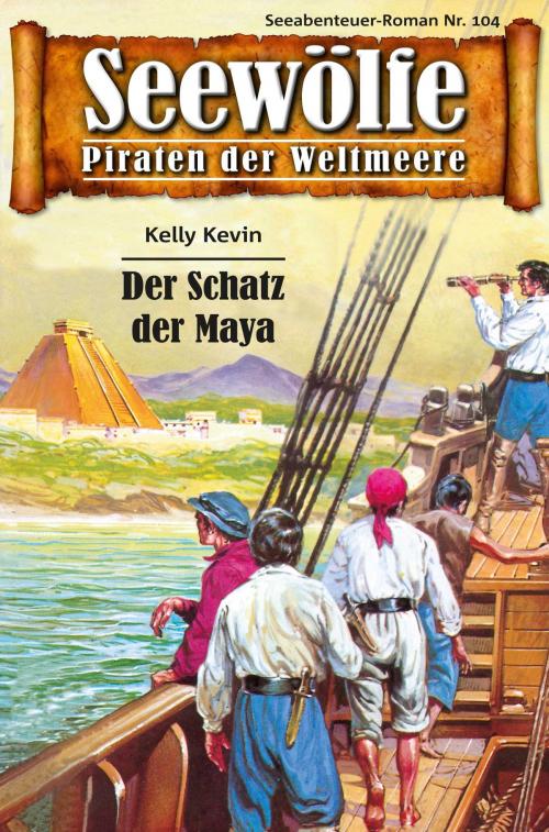 Cover of the book Seewölfe - Piraten der Weltmeere 104 by Kelly Kevin, Pabel eBooks