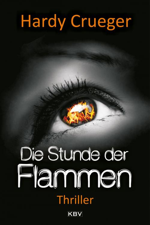 Cover of the book Die Stunde der Flammen by Hardy Crueger, KBV Verlags- & Medien GmbH
