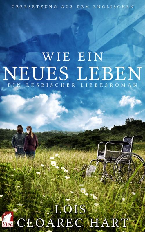 Cover of the book Wie ein neues Leben by Lois Cloarec Hart, Ylva Verlag e.Kfr.