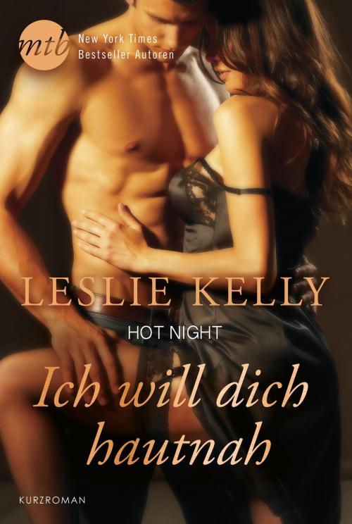 Cover of the book Hot Night: Ich will dich hautnah! by Leslie Kelly, MIRA Taschenbuch