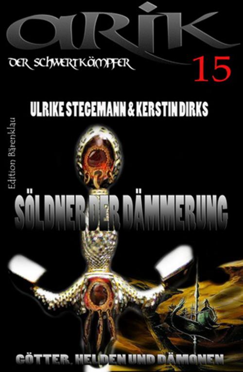 Cover of the book Arik der Schwertkämpfer 15: Söldner der Dämmerung by Ulrike Stegemann, Kerstin Dirks, CassiopeiaPress