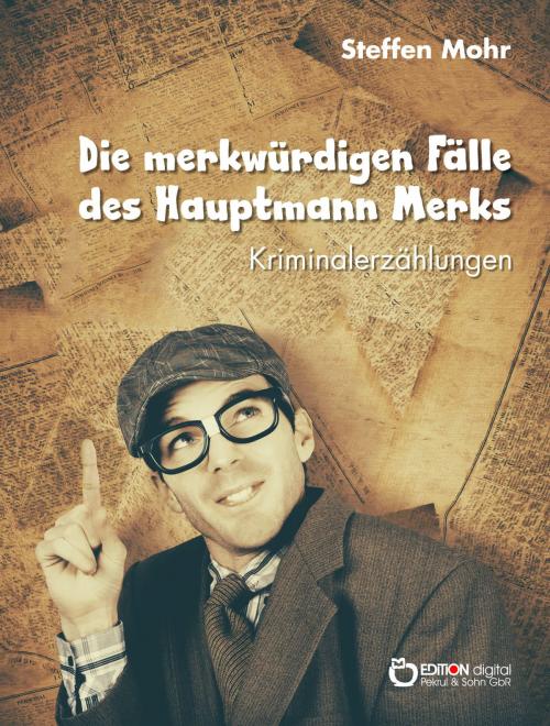 Cover of the book Die merkwürdigen Fälle des Hauptmann Merks by Steffen Mohr, EDITION digital