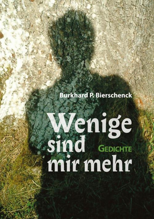 Cover of the book Wenige sind mir mehr by Burkhard P. Bierschenck, Bookspot Verlag