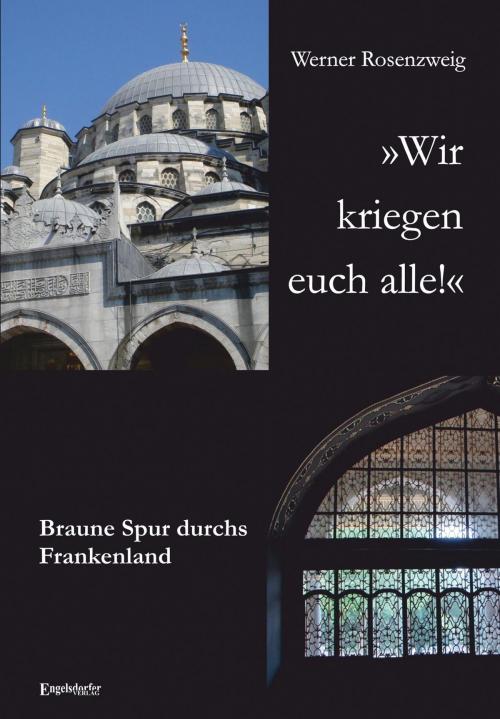 Cover of the book »Wir kriegen euch alle!« Braune Spur durchs Frankenland by Werner Rosenzweig, Engelsdorfer Verlag