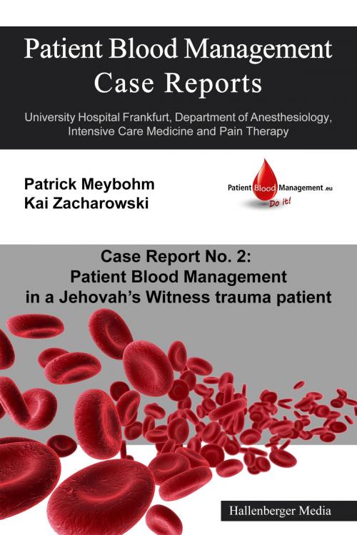 Cover of the book Patient Blood Management Case Report No. 2: Patient Blood Management in a Jehova's Witness trauma patient by Colleen Cuca, Victoria Ellerbroek, Patrick Meybohm, Hallenberger Media Verlag