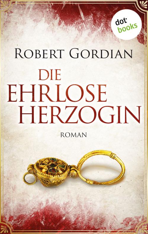 Cover of the book Die ehrlose Herzogin by Robert Gordian, dotbooks GmbH