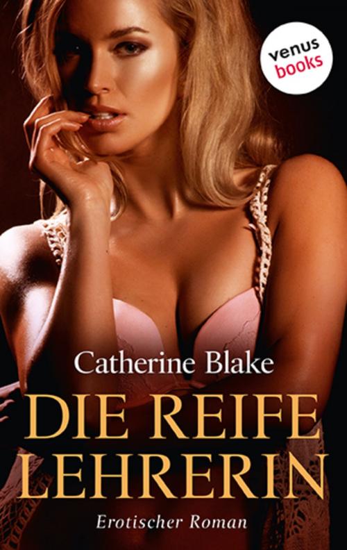 Cover of the book Die reife Lehrerin by Catherine Blake, venusbooks