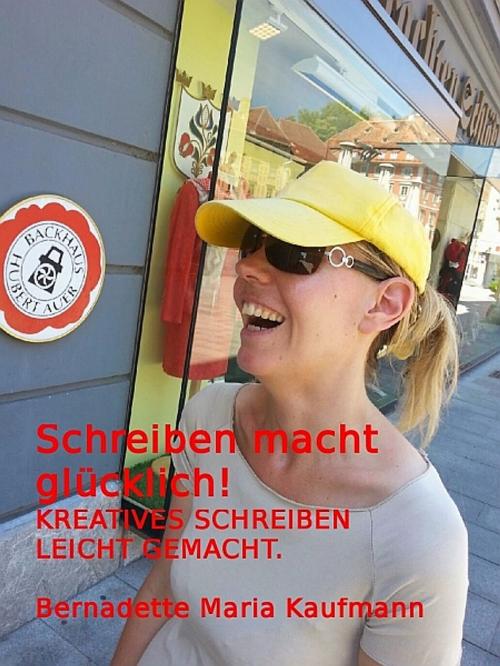 Cover of the book Schreiben macht glücklich! by Bernadette Maria Kaufmann, XinXii-GD Publishing
