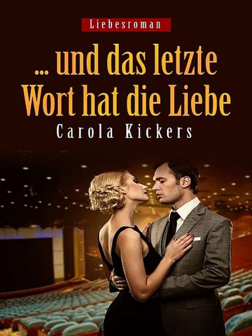 Cover of the book ... und das letzte Wort hat die Liebe by Carola Kickers, XinXii-GD Publishing