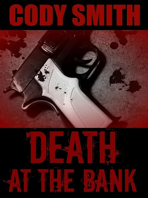 Cover of the book Death at the Bank by Cody Smith, XinXii-GD Publishing