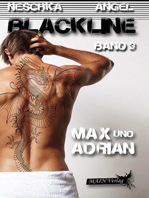 Cover of the book Blackline 3: Max und Adrian by Neschka Angel, Neschka Angel