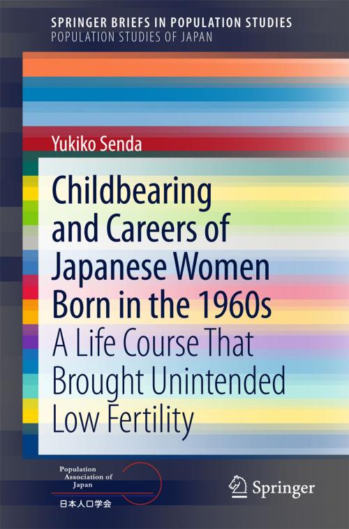 Cover of the book Childbearing and Careers of Japanese Women Born in the 1960s by Yukiko Senda, Springer Japan