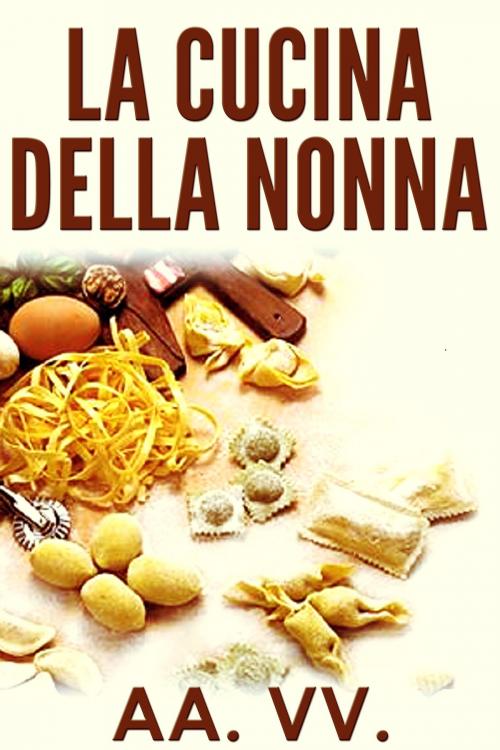 Cover of the book La cucina della nonna by AA. VV., David De Angelis
