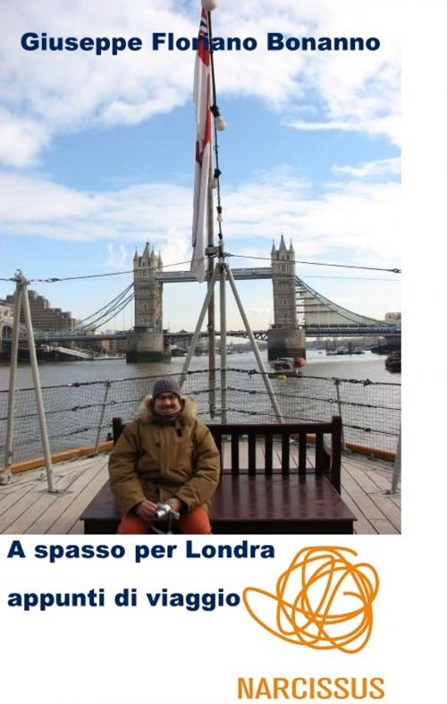 Cover of the book A spasso per Londra (appunti di viaggio nella capitale d'Albione) by Bonanno Giuseppe Floriano, Bonanno Giuseppe Floriano