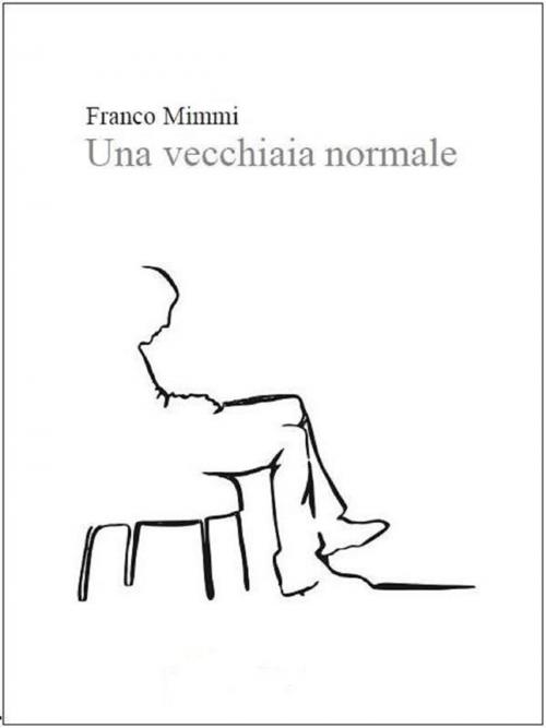 Cover of the book Una vecchiaia normale by Franco Mimmi, Franco Mimmi