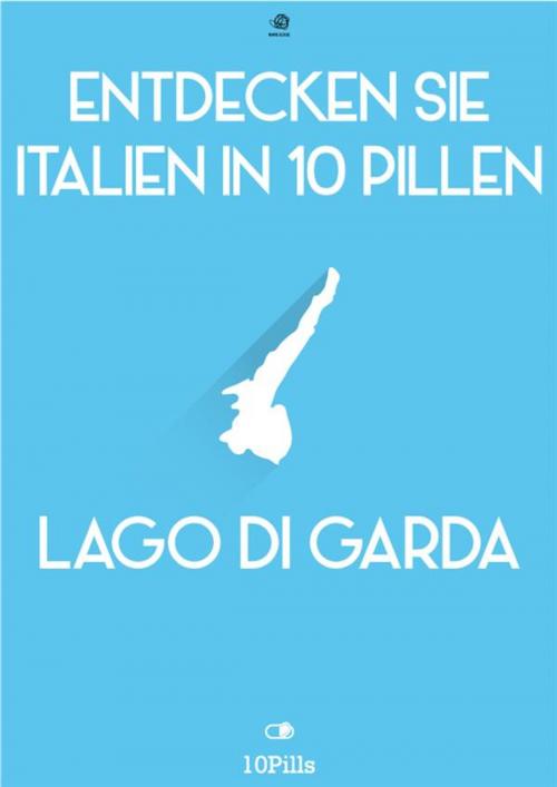 Cover of the book Entdecken Sie Italien in 10 Pillen - Gardasee by Enw European New Multimedia Technologies, Enw European New Multimedia Technologies