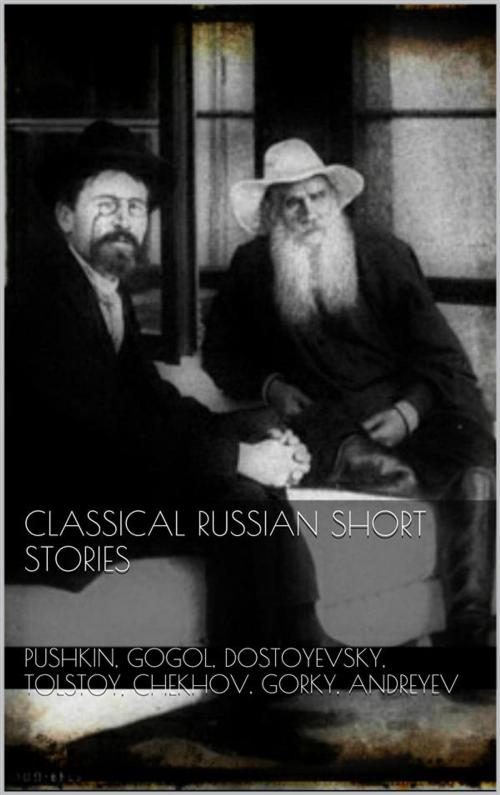 Cover of the book Classical Russian Short Stories by Pushkin, Gogol, Dostoyevsky, Tolstoy, Chekhov, Gorky, Andreyev, Pushkin