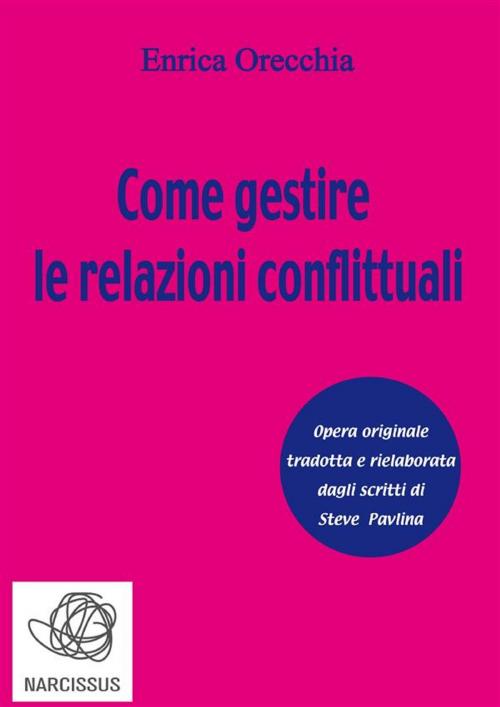 Cover of the book Come gestire le relazioni conflittuali by Enrica Orecchia Traduce Steve Pavlina, Enrica Orecchia