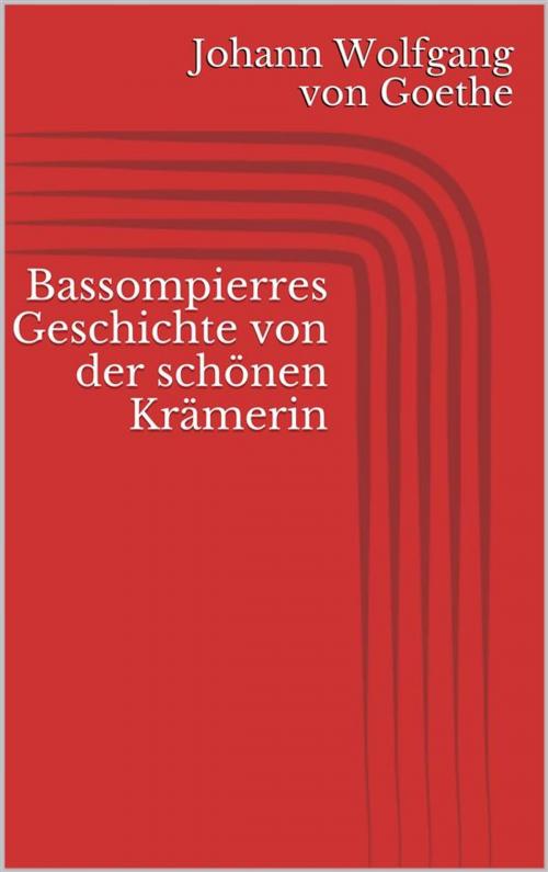 Cover of the book Bassompierres Geschichte von der schönen Krämerin by Johann Wolfgang von Goethe, Paperless