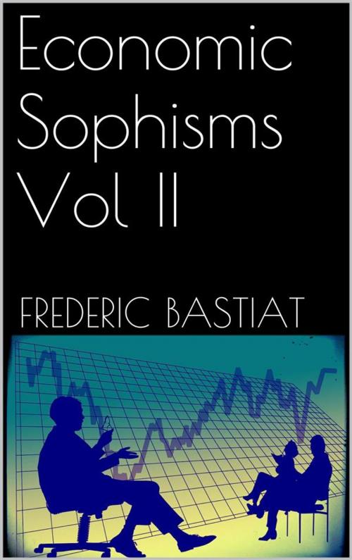 Cover of the book Economic Sophisms Vol II by Frederic Bastiat, Frederic Bastiat