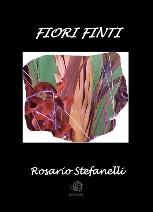 Cover of the book Fiori Finti by Rosario Stefanelli, Rosario Stefanelli