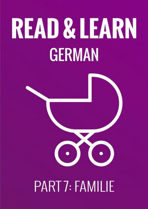 Cover of the book Read & Learn German - Deutsch lernen - Part 7: Familie by Anja Brzezinski, Anja Brzezinski