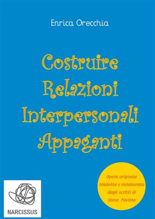 Cover of the book Costruire relazioni interpersonali appaganti by Enrica Orecchia Traduce Steve Pavlina, Enrica Orecchia Traduce Steve Pavlina