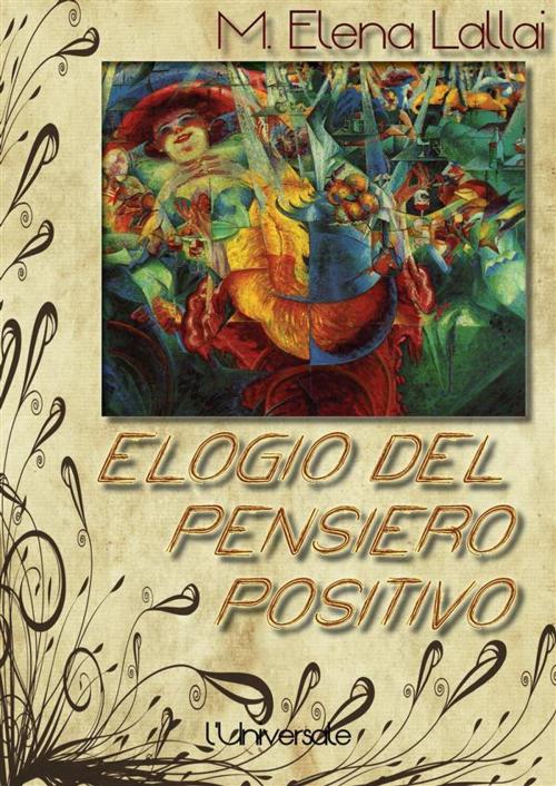Cover of the book Elogio del pensiero positivo by Maria Elena Lallai, Maria Elena Lallai