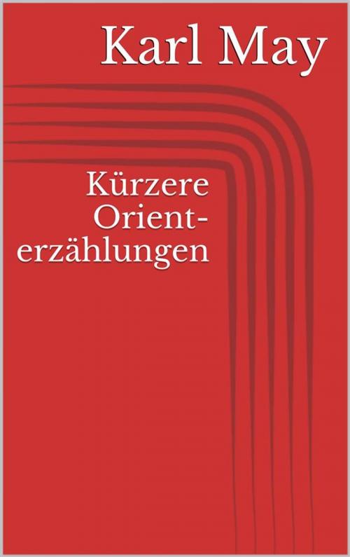 Cover of the book Kürzere Orienterzählungen by Karl May, Paperless