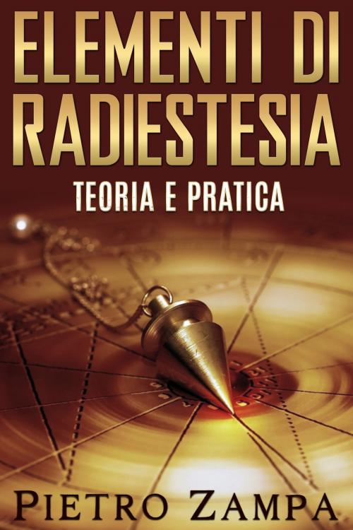 Cover of the book Elementi di radiestesia by Ing. Pietro Zampa, David De Angelis