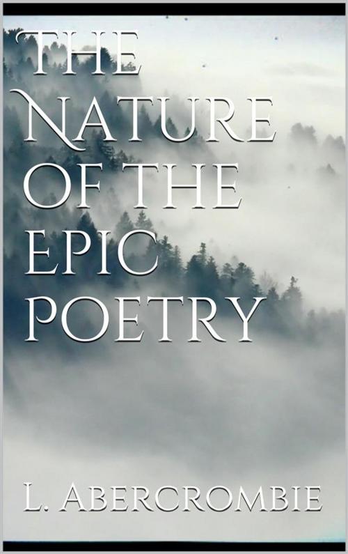 Cover of the book The Nature of the Epic Poetry by Lascelles Abercrombie, Lascelles Abercrombie