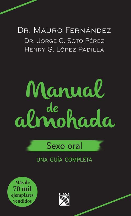 Cover of the book Manual de almohada sexo oral by Mauro Fernández, Jorge Soto Pérez, Henry López Padilla, Grupo Planeta - México
