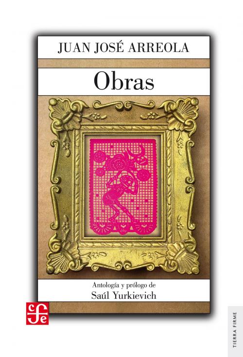 Cover of the book Obras by Juan José Arreola, Fondo de Cultura Económica