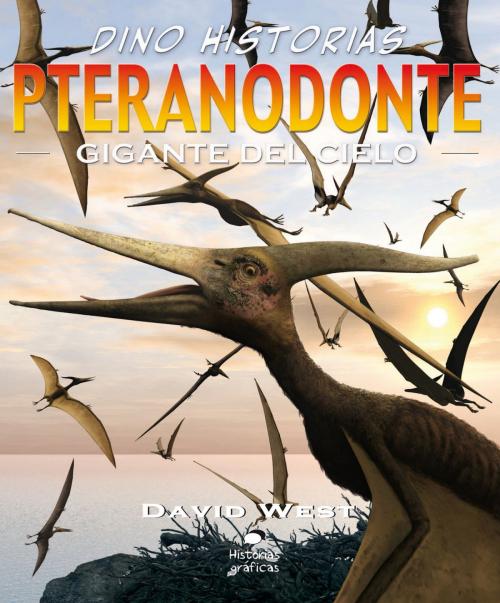 Cover of the book Pteranodonte. Gigante del cielo by David West, Océano Historias gráficas