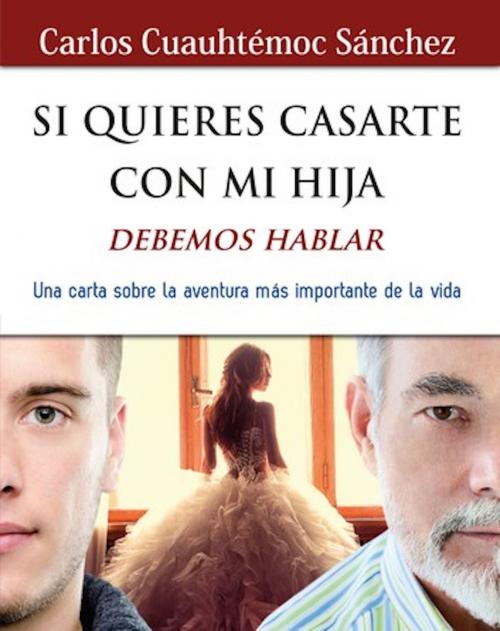 Cover of the book Si quieres casarte con mi hija by Carlos Cuauhtémoc Sánchez, Ediciones Selectas Diamante SA DE CV
