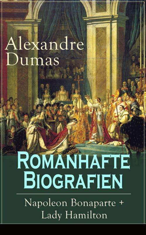 Cover of the book Romanhafte Biografien: Napoleon Bonaparte + Lady Hamilton by Alexandre Dumas, e-artnow