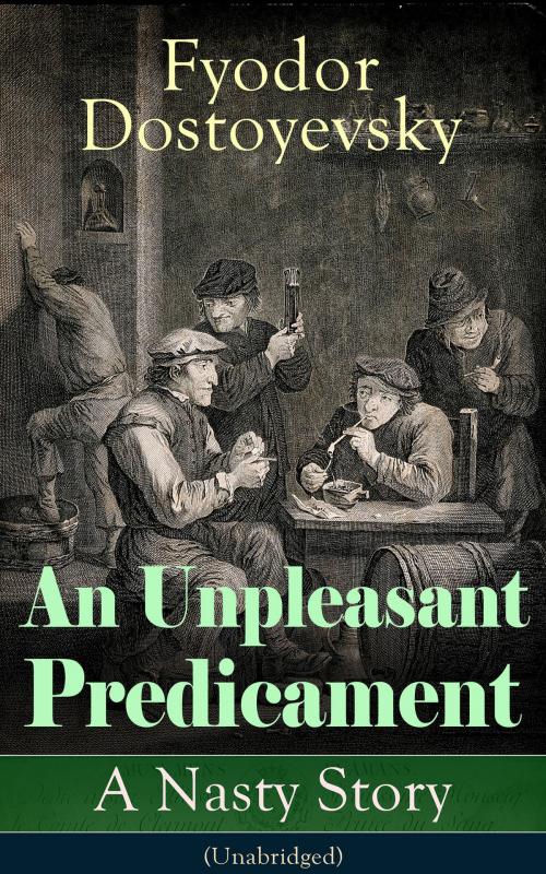 Cover of the book An Unpleasant Predicament: A Nasty Story (Unabridged) by Fyodor Dostoyevsky, e-artnow