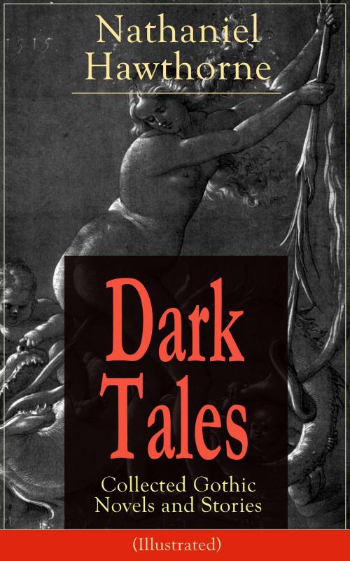 Cover of the book Dark Tales: Collected Gothic Novels and Stories (Illustrated): The House of the Seven Gables, The Minister’s Black Veil, Dr. Heidegger’s Experiment, Birthmark, An Old Woman’s Tale, Ghost of Doctor Harris, The Hollow of the Three Hills, Rappaccini's D by Nathaniel  Hawthorne, e-artnow ebooks