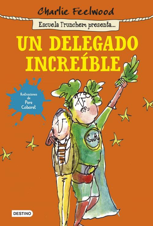 Cover of the book Un delegado increíble by Charlie Feelwood, Grupo Planeta