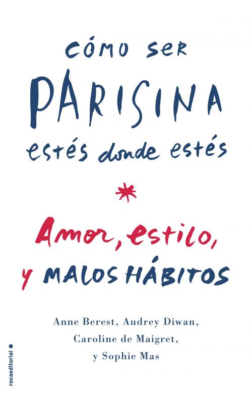 Cover of the book Cómo ser parisina estés donde estés by Varios Autores, Roca Editorial de Libros