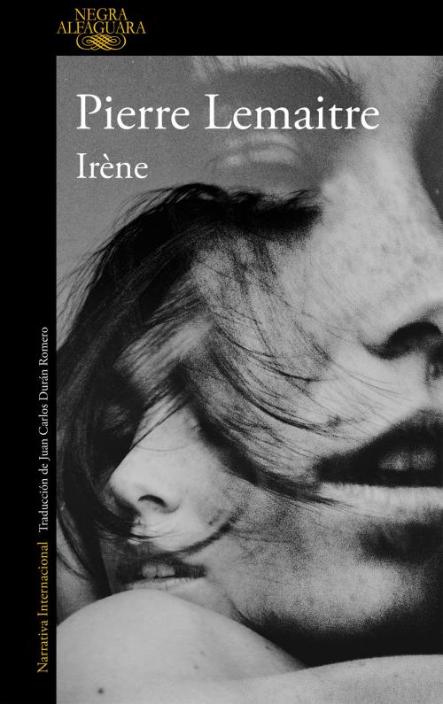 Cover of the book Irène (Un caso del comandante Camille Verhoeven 1) by Pierre Lemaitre, Penguin Random House Grupo Editorial España